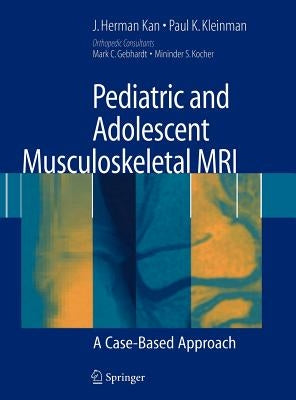 Pediatric and Adolescent Musculoskeletal MRI: A Case-Based Approach by Kan, J. Herman