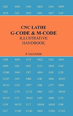 CNC Lathe G-Code & M-Code Illustrative Handbook by Talverdi, Patrick