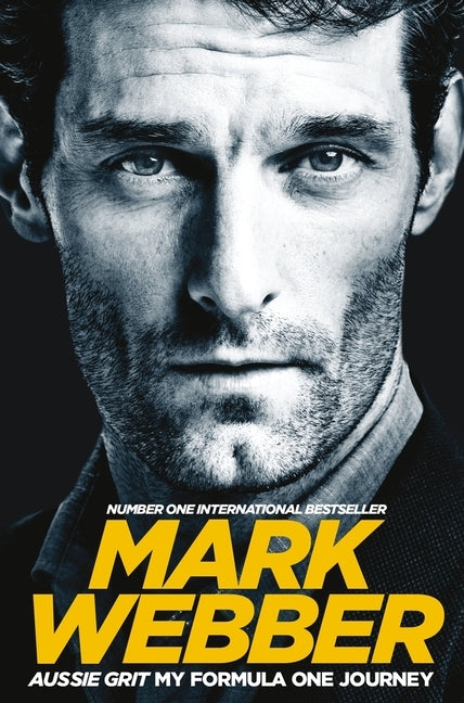 Aussie Grit: My Formula One Journey by Webber, Mark