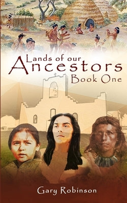 Lands of our Ancestors Book One by Robinson, Gary