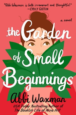 The Garden of Small Beginnings by Waxman, Abbi