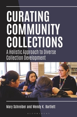 Curating Community Collections: A Holistic Approach to Diverse Collection Development by Schreiber, Mary