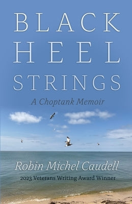 Black Heel Strings: A Choptank Memoir by Caudell, Robin Michel