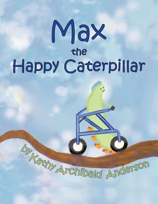 Max the Happy Caterpillar by Anderson, Kathy Archibald