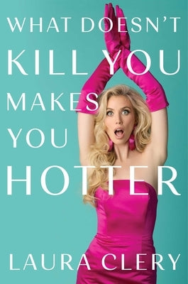 What Doesn't Kill You Makes You Hotter by Clery, Laura