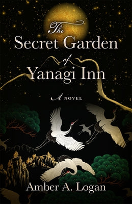 The Secret Garden of Yanagi Inn by Logan, Amber