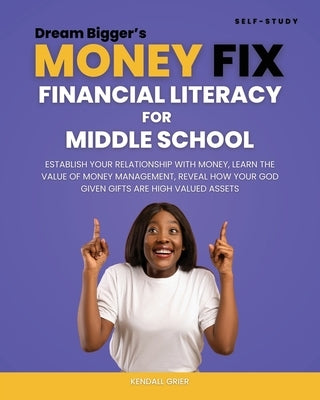 Dream Bigger's Money Fix: Financial Literacy Middle School by Grier, Kendall