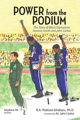 Power from the Podium: The Story of Black Olympians Tommie Smith and John Carlos by Ptahsen-Shabazz, R. A.