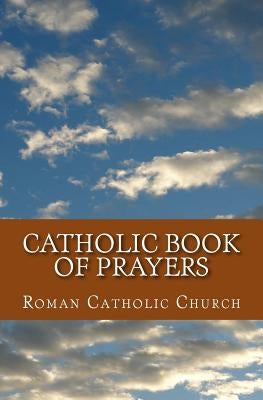 Catholic Book Of Prayers by Church, Roman Cath