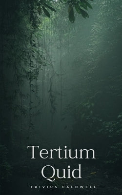 Tertium Quid by Caldwell, Trivius