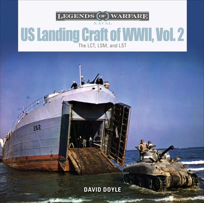 Us Landing Craft of World War II, Vol. 2: The Lct, Lsm, Lcs(l)(3), and Lst by Doyle, David