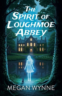 The Spirit of Loughmoe Abbey by Wynne, Megan