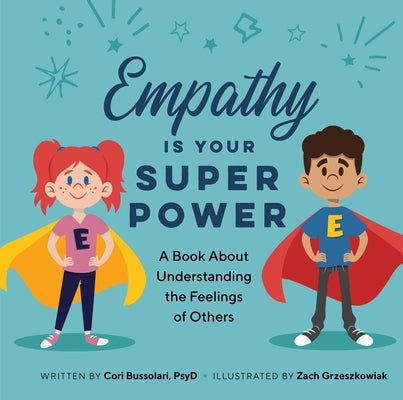 Empathy Is Your Superpower: A Book about Understanding the Feelings of Others by Bussolari, Cori, PsyD
