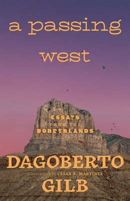 A Passing West: Essays from the Borderlands by Gilb, Dagoberto