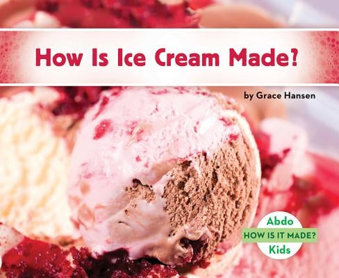 How Is Ice Cream Made? by Hansen, Grace