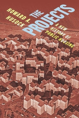 The Projects: A New History of Public Housing by Husock, Howard A.