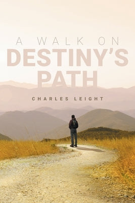 A Walk On Destiny's Path by Leight, Charles