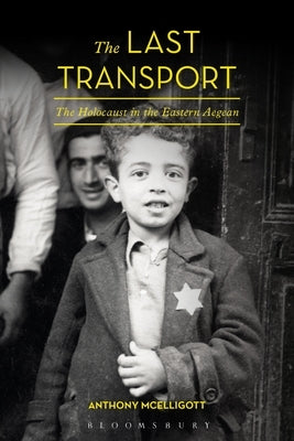 The Last Transport: The Holocaust in the Eastern Aegean by McElligott, Anthony