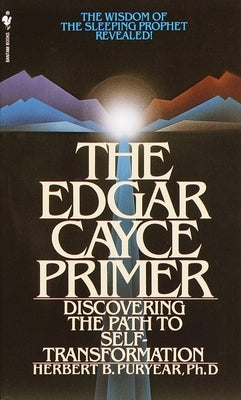 The Edgar Cayce Primer: Discovering the Path to Self Transformation by Puryear, Herbert