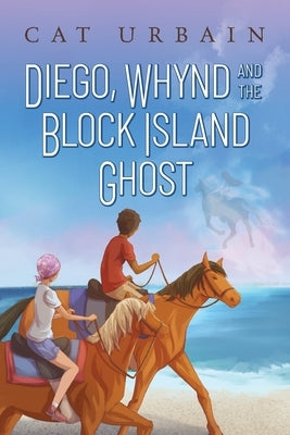 Diego, Whynd, and the Block Island Ghost by Urbain, Cat