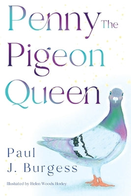 Penny The Pigeon Queen by Burgess, Paul J.