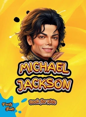 Michael Jackson Book for Kids: The biography of the 'King of Pop' for young Musicians. Colored Pages. by Books, Verity