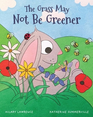 The Grass May Not Be Greener: With Help from a Friendly Fairy, Mr. Bunny Learns to Be Happy in His Own Body in this Utterly Magical Picture Book by Lawrence, Hilary