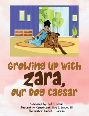 Growing Up With Zara, Our Dog Caesar by Brown, Gail E.