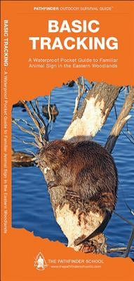 Basic Tracking: A Waterproof Folding Guide to Familiar Animal Signs in the Eastern Woodlands by Canterbury, Dave