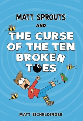 Matt Sprouts and the Curse of the Ten Broken Toes: Volume 1 by Eicheldinger, Matthew