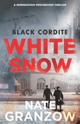 Black Cordite, White Snow: A Minnesotan Prohibition Thriller by Granzow, Kevin