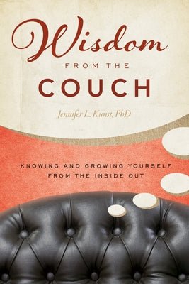 Wisdom from the Couch: Knowing and Growing Yourself from the Inside Out by Kunst, Jennifer