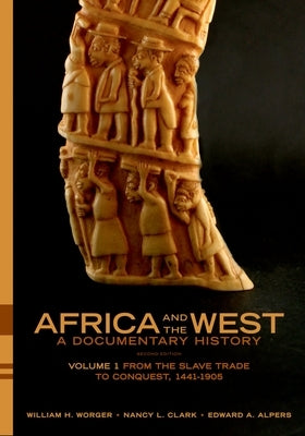 Africa and the West: A Documentary History: Volume 1: From the Slave Trade to Conquest, 1441-1905 by Worger, William H.