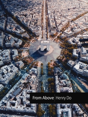 From Above: Seeing the World from a Different Perspective by Do, Henry