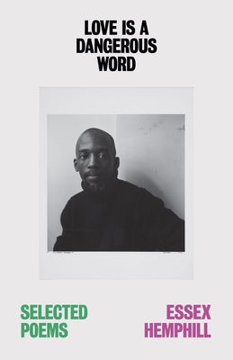 Love Is a Dangerous Word: The Selected Poems of Essex Hemphill by Hemphill, Essex