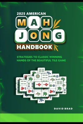 2025 American Mahjong Handbook: Strategies to Classic Winning Hands of the Beautiful Tile Game by Brad, David