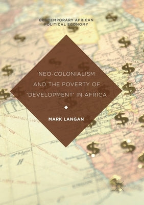 Neo-Colonialism and the Poverty of 'Development' in Africa by Langan, Mark