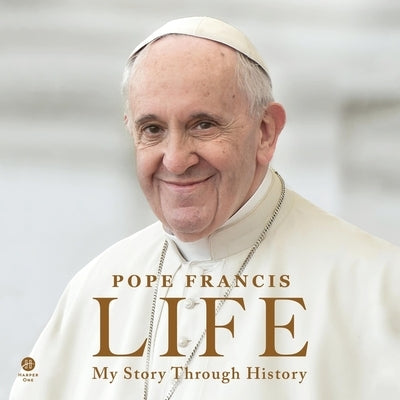 Life: My Story Through History by Francis, Pope