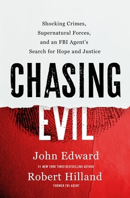 Chasing Evil: Shocking Crimes, Supernatural Forces, and an FBI Agent's Search for Hope and Justice by Hilland, Robert