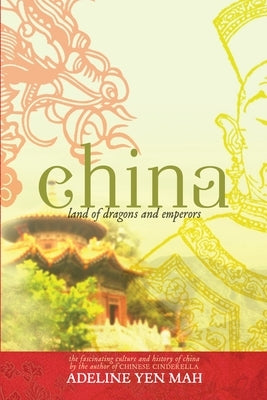 China: Land of Dragons and Emperors: The Fascinating Culture and History of China by Mah, Adeline Yen