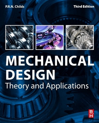 Mechanical Design: Theory and Applications by Childs, P. R. N.