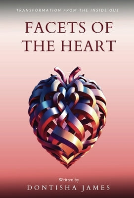 Facets of the Heart: Transformation From the Inside Out by James, Dontisha