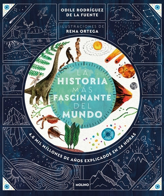 La Historia M?s Fascinante del Mundo: 4.6 Mil Millones de A?os Explicados En 24 Horas / The Most Fascinating Story in the World by Rodr?guez de la Fuente, Odile