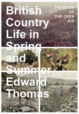 British Country Life in Spring and Summer: The Book of the Open Air by Thomas, Edward