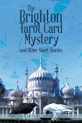 The Brighton Tarot Card Mystery: and Other Short Stories by Ryon, Neall