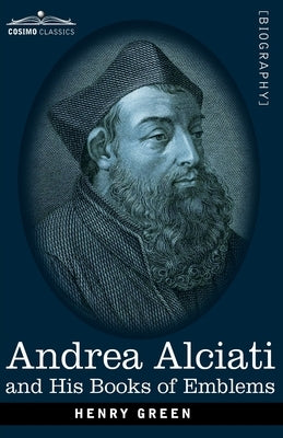 Andrea Alciati and His Books of Emblems by Green, Henry