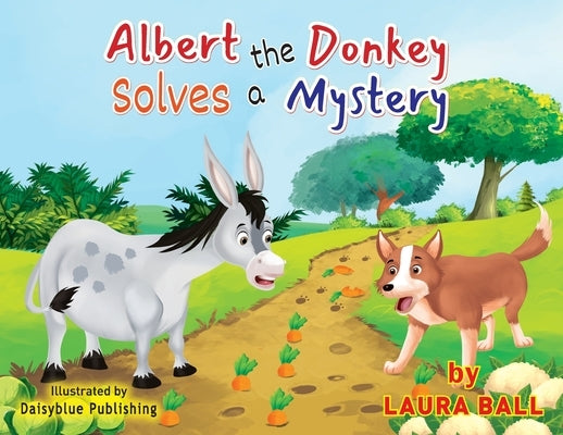 Albert the Donkey Solves a Mystery by Ball, Laura