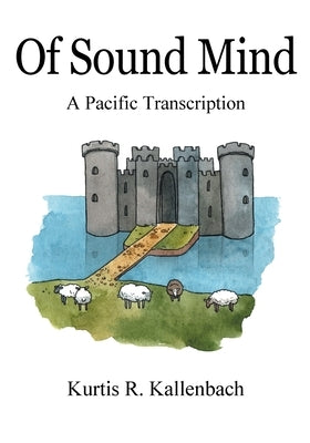 Of Sound Mind: A Pacific Transcription by Kallenbach, Kurtis R.