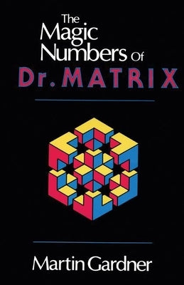 The Magic Numbers of Dr. Matrix by Gardner, Martin