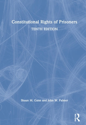 Constitutional Rights of Prisoners by Gann, Shaun M.
